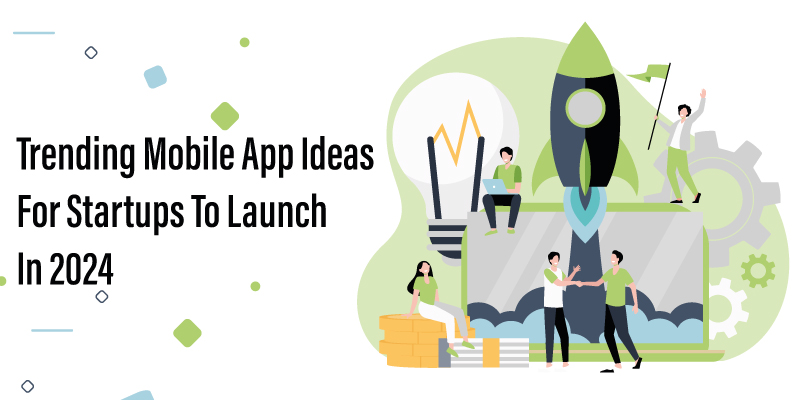 Trending mobile app ideas for startups