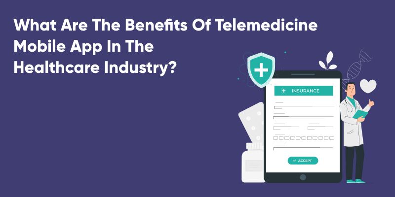 What are the benefits of telemedicine app in healthcare industry